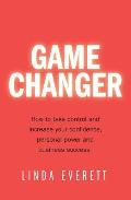 Game Changer: How to Take Control and Increase Your Confidence, Personal Power and Business Success