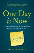 One Day Is Now: A Financial Planning Guide for Living Well Today Without Sacrificing Your Future Security