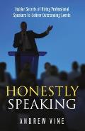 Honestly Speaking: Insider Secrets of Hiring Professional Speakers to Deliver Outstanding Events