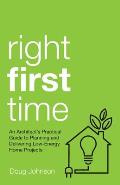 Right First Time: An Architect's Guide To Creating Efficient And Successful Eco Homes