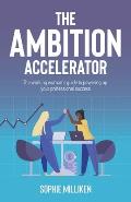 The Ambition Accelerator: The Working Woman's Guide to Powering Up Your Professional Success