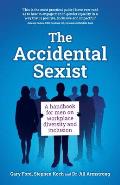 The Accidental Sexist: A Handbook for Men on Workplace Diversity and Inclusion