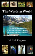 The Western World: Picturesque Sketches of Nature and Natural History in North and South America (Fully Illustrated)