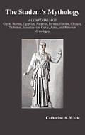 Students Mythology A Compendium of Greek Roman Egyptian Assyrian Persian Hindoo Chinese Thibetian Scandinavian Celtic Aztec & Peruvian