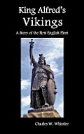 King Alfred's Vikings, a Story of the First English Fleet
