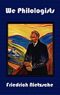 We Philologists - Complete Works of Friedrich Nietzsche, Volume 8