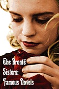 Bronte Sisters: Famous Novels - Unabridged - Wuthering Heights, Agnes Grey, the Tenant of Wildfell Hall, Jane Eyre