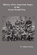 History of the American Negro in the Great World War. Fully Illustrated