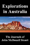 Explorations in Australia: The Journals of John McDouall Stuart, Fully Illustrated