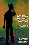 The Allan Quatermain Omnibus Volume I, including the following novels (complete and unabridged) King Solomon's Mines, Allan Quatermain, Allan's Wife,