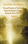 Personal Narrative of Travels to the Equinoctial Regions of America, During the Year 1799-1804 - Volume 2