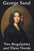 George Sand - Two Biographies and Three Novels - The Devil's Pool, Mauprat and Indiana