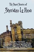 The Short Stories of Sheridan Le Fanu, including (complete and unabridged): 54 stories from these collections - The Purcell Papers, In a Glass Darkly,