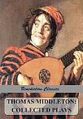 Thomas Middleton: Collected Plays (Blurt, Master Constable; The Phoenix; A Trick to Catch the Old One; The Puritan; Your Five Gallants;