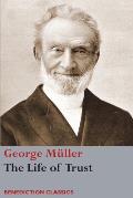 The Life of Trust: Being a Narrative of the Lord's Dealings with George M?ller