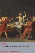 The Trial and Death of Socrates: Euthyphro, The Apology of Socrates, Crito, and Ph?do