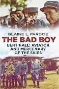 The Bad Boy Bert Hall: Aviator and Mercenary of the Skies