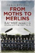 From Moths to Merlins RAF West Malling Airfield Premier Night Fighter Station