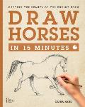 Draw Horses in 15 Minutes Capture the Beauty of the Equine Form