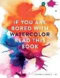 If You Are Bored with Watercolour Read This Book