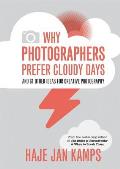 Why Photographers Prefer Cloudy Days & 67 Other Photo Tips Surprising & Inspiring Tips for Photographers