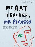 My Art Teacher Mr Picasso