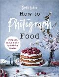 How to Photograph Food Simple techniques for appetising images