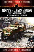 G Tterd Mmerung - The Last Days of the Werhmacht in the East