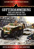 G Tterd Mmerung - The Last Days of the Werhmacht in the East