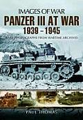 The Panzer III at War 1939-1945: Rare Photographs from Wartime Archives