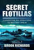 Secret Flotillas Volume 1 Clandestine Sea Operations to Brittany 1940 44