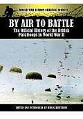 By Air to Battle: The Official History of the British Paratroops in World War II