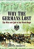 Why the Germans Lost The Rise & Fall of the Black Eagle