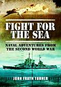 Fight for the Sea Naval Adventures from the Second World War