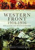 Western Front 1914-1916: Mons, La Cataeu, Loos, the Battle of the Somme: Despatches from the Front: The Commanding Officers' Report from the Field and