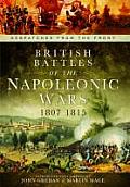 British Battles of the Napoleonic Wars 1807 1815 Despatches from the Front