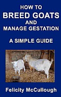 How To Breed Goats And Manage Gestation A Simple Guide: Goat Knowledge
