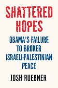 Shattered Hopes The Failure of Obamas Middle East Peace Process