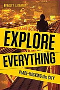 Explore Everything Place Hacking the City from Tunnels to Skyscrapers