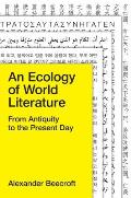 Ecology of World Literature From Antiquity to the Present Day