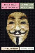 Hacker Hoaxer Whistleblower Spy The Story of Anonymous