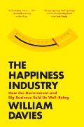 Happiness Industry How the Government & Big Business Sold us Well Being