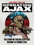 Operation Ajax The Story of the CIA Coup that Remade the Middle East