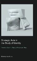 Strategic Acts in the Study of Identity: Towards a Dynamic Theory of People and Place