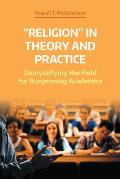 Religion in Theory and Practice: Demystifying the Field for Burgeoning Academics