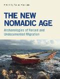 The New Nomadic Age: Archaeologies of Forced and Undocumented Migration