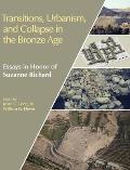 Transitions, Urbanism, and Collapse in the Bronze Age: Essays in Honor of Suzanne Richard