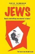 Jews: Nearly Everything You Wanted To Know* *But were Too Afraid to Ask
