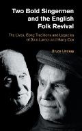 Two Bold Singermen and the English Folk Revival: The Lives, Song Traditions and Legacies of Sam Larner and Harry Cox