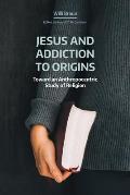Jesus and Addiction to Origins: Toward an Anthropocentric Study of Religion